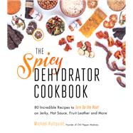 The Spicy Dehydrator Cookbook