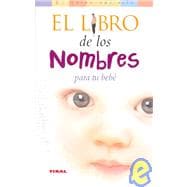 El Libro De Los Nombres Para Tu Bebe/ the Book of Names for Your Baby