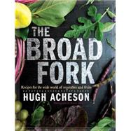 The Broad Fork Recipes for the Wide World of Vegetables and Fruits: A Cookbook