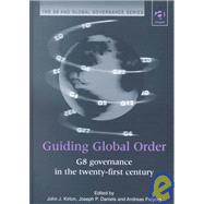 Guiding Global Order : G8 Governance in the Twenty-First Century