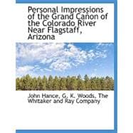 Personal Impressions of the Grand Caon of the Colorado River Near Flagstaff, Arizona