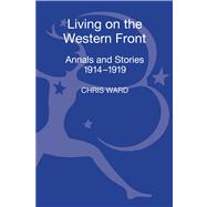 Living on the Western Front Annals and Stories, 1914-1919