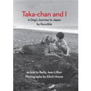 Taka-chan and I A Dog's Journey to Japan by Runcible