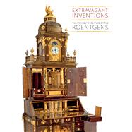 Extravagant Inventions : The Princely Furniture of the Roentgens