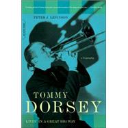 Tommy Dorsey Livin' in a Great Big Way, A Biography