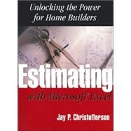 Estimating with Microsoft Excel : Unlocking the Power for Home Builders