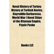 Naval History of Turkey : History of Turkish Navies, Hayreddin Barbarossa, World War I Naval Ships of the Ottoman Empire, Piyale Pasha