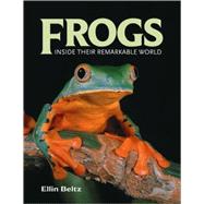 Frogs : Inside Their Remarkable World