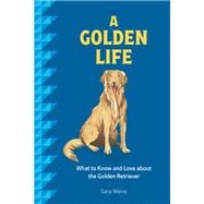 A Golden Life What to Know and Love About the Golden Retriever book cover, ISBN 9781577155027