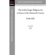 The Gothic Image: Religious Art in France in the Thirteenth-century