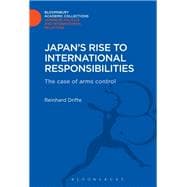 Japan's Rise to International Responsibilities The Case of Arms Control