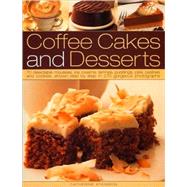 Coffee Cakes and Desserts 70 delectable mousses, ice creams, gateaux, puddings, pies, pastries and cookies, shown step by step in 350 gorgeous photographs