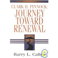 Clark H. Pinnock: Journey Toward Renewal: An Intellectual Biography
