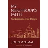 My Neighbour's Faith : Islam Explained for Christians