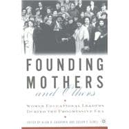 Founding Mothers and Others Women Educational Leaders During the Progressive Era