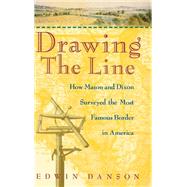 Drawing the Line : How Mason and Dixon Surveyed the Most Famous Border in America