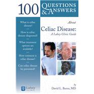 100 Questions  &  Answers About Celiac Disease and Sprue: A Lahey Clinic Guide