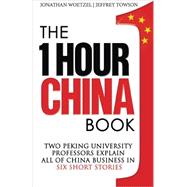 The One Hour China Book: Two Peking University Professors Explain All of China Business in Six Short Stories (Volume 1)