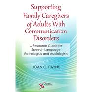 Supporting Family Caregivers of Adults With Communication Disorders