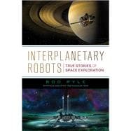Interplanetary Robots True Stories of Space Exploration