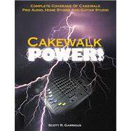 Cakewalk Power! : Complete Coverage of Cakewalk Pro Audio, Home Studio, and Guitar Studio
