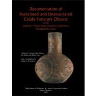 Documentation of Associated and Unassociated Caddo Funerary Objects In The Stephen F. Austin State University Collections Nacogdoches, Texas