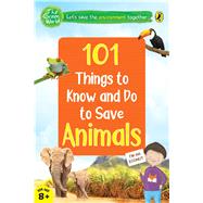 101 Things to Know and Do to Save Animals (The Green World)