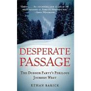 Desperate Passage The Donner Party's Perilous Journey West,9780195305029