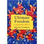 Ultimate Freedom Beyond Free Will