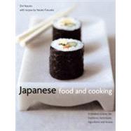 Japanese Food and Cooking A timeless cuisine: the traditions, techniques, ingredients and recipes