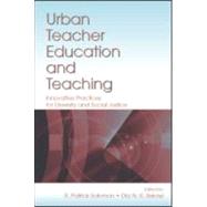 Urban Teacher Education and Teaching : Innovative Practices for Diversity and Social Justice