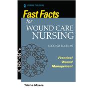 Fast Facts for Wound Care Nursing, Second Edition