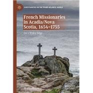 French Missionaries in Acadia/Nova Scotia, 1654-1755