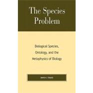 The Species Problem Biological Species, Ontology, and the Metaphysics of Biology