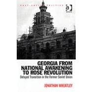 Georgia from National Awakening to Rose Revolution: Delayed Transition in the Former Soviet Union