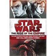 The Rise of the Empire: Star Wars Featuring the novels Star Wars: Tarkin, Star Wars: A New Dawn, and 3 all-new short stories