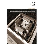 Courtyard Housing and Cultural Sustainability: Theory, Practice, and Product