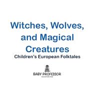 Witches, Wolves, and Magical Creatures | Children's European Folktales