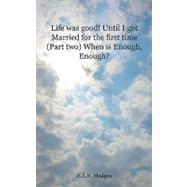 Life Was Good! Until I Got Married for the First Time: When Is Enough, Enough?