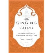 The Singing Guru Legends and Adventures of Guru Nanak, the First Sikh