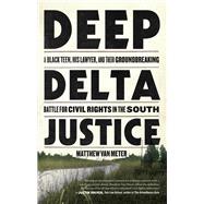 Deep Delta Justice A Black Teen, His Lawyer, and Their Groundbreaking Battle for Civil Rights in the South