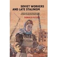 Soviet Workers and Late Stalinism: Labour and the Restoration of the Stalinist System after World War II