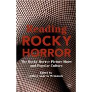 Reading Rocky Horror The Rocky Horror Picture Show and Popular Culture