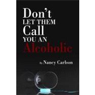 Don't Let Them Call You an Alcoholic