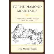 To the Diamond Mountains A Hundred-Year Journey through China and Korea