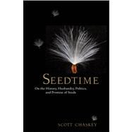 Seedtime On the History, Husbandry, Politics and Promise of Seeds