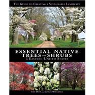 Essential Native Trees and Shrubs for the Eastern United States The Guide to Creating a Sustainable Landscape