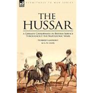 The Hussar: A German Cavalryman in British Service Throughout the Napoleonic Wars