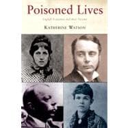 Poisoned Lives English Poisoners and their Victims