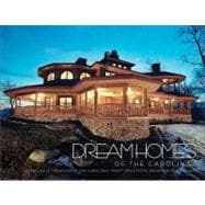 Dream Homes of the Carolinas An Exclusive Showcase of the Carolinas' Finest Architects, Designers and Builders
